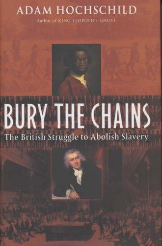 Adam Hochschild, ADAM HOCHSCHILD: BURY THE CHAINS: THE BRITISH STRUGGLE TO ABOLISH SLAVERY. (Hardcover, Undetermined language, 2005, MACMILLAN UK)