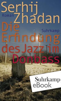 Serhiy Zhadan, Reilly Costigan-Humes, Isaac Wheeler: Die Erfindung des Jazz im Donbass (EBook, German language, Suhrkamp)