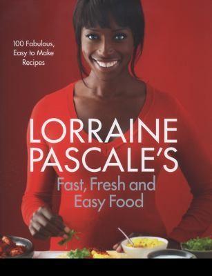 Lorraine Pascale: Lorraine Pascale's Fast, Fresh and Easy Food (2012, HarperCollins)