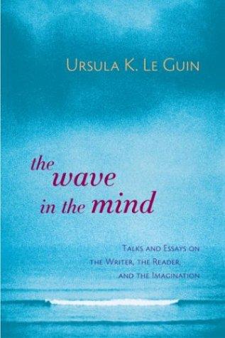 Ursula K. Le Guin: The  wave in the mind (2004, Shambhala, Distributed in the United States by Random House)