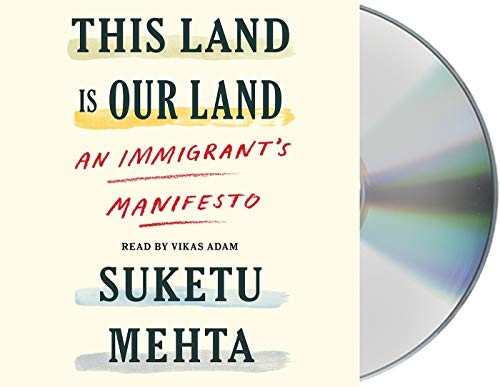 Suketu Mehta, Vikas Adam: This Land Is Our Land (AudiobookFormat, 2019, Macmillan Audio)