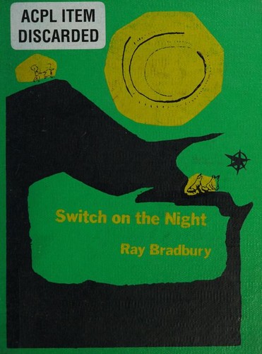 Ray Bradbury: Switch on the night. (1955, Pantheon Books)