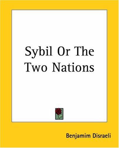 Benjamin Disraeli: Sybil, Or The Two Nations (Paperback, 2004, Kessinger Publishing)