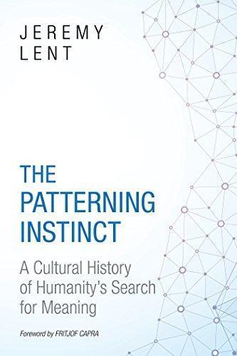 Jeremy Lent: The Patterning Instinct: A Cultural History of Humanity's Search for Meaning (2017)