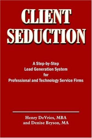 Henry DeVries, Denise Bryson: CLIENT SEDUCTION (Paperback, 2005, AuthorHouse)