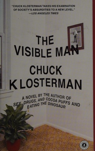 Chuck Klosterman: The visible man (2012, Scribner)