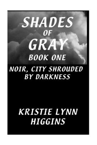 Kristie Lynn Higgins: Shades of Gray: Book One (Paperback, 2007, Pandora Project Publisher)