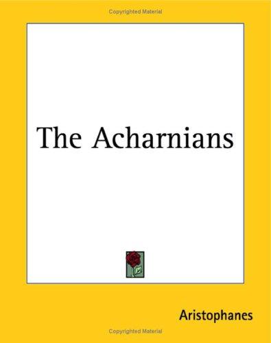 Aristophanes: The Acharnians (Paperback, 2004, Kessinger Publishing)