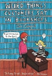 Jen Campbell: Weird things customer say in bookshops (Hardcover, 2012, Constable)