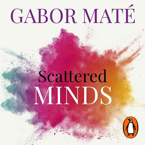 Gabor Maté: Scattered Minds (AudiobookFormat, 2023, Ebury Publishing)