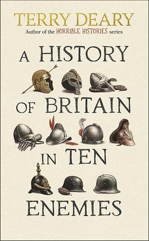 Terry Deary: History of Britain in Ten Enemies (Hardcover, 2024, Transworld Publishers Limited)