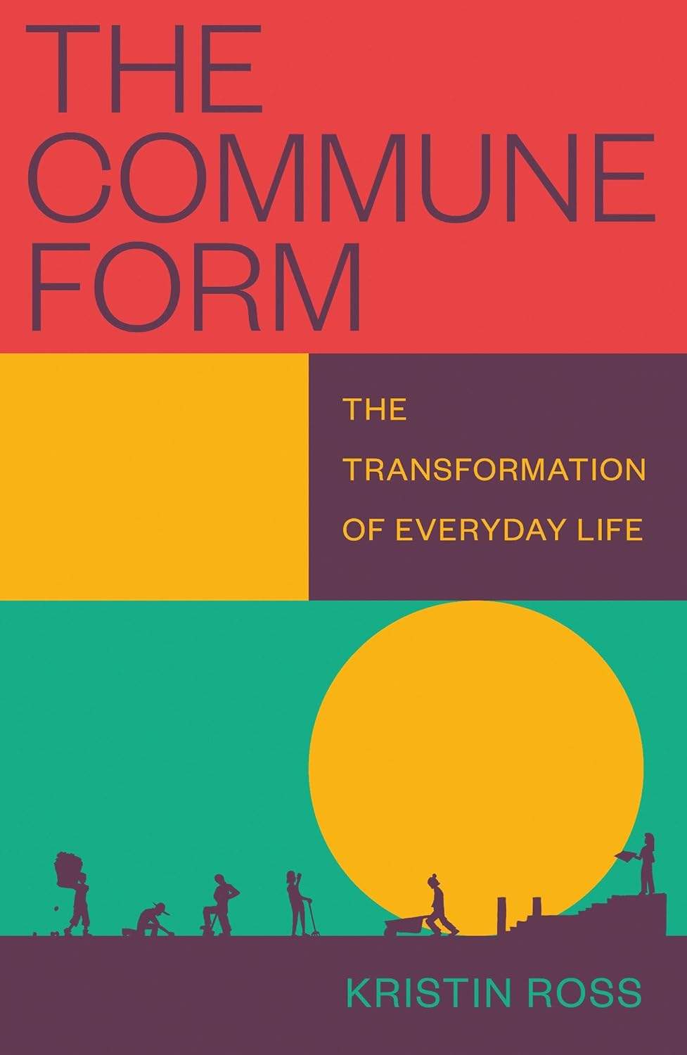 Kristin Ross: The Commune Form: The Transformation of Everyday Life (Verso Books)