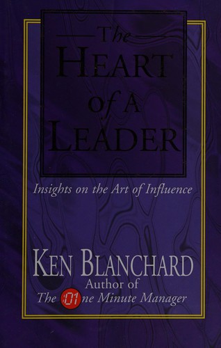 Kenneth H. Blanchard: The Heart of a Leader (Hardcover, 2007, Eagle)