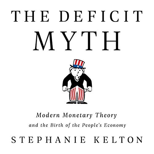 Stephanie Kelton: The Deficit Myth (AudiobookFormat, 2020, Hachette B and Blackstone Publishing)