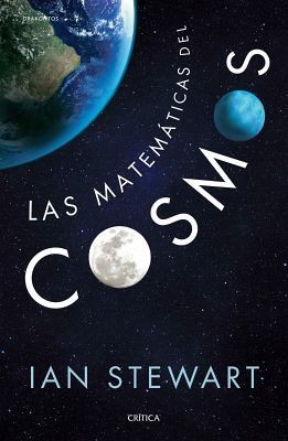 Ian Stewart: Las matemáticas del cosmos (Spanish language, 2017, Crítica, Editorial Crítica)