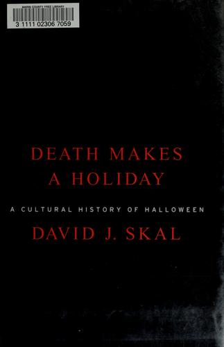 David J. Skal: Death Makes a Holiday (Hardcover, 2002, Bloomsbury USA)