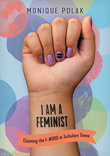 Monique Polak: I Am a Feminist (Paperback, 2019, Orca Book Publishers)