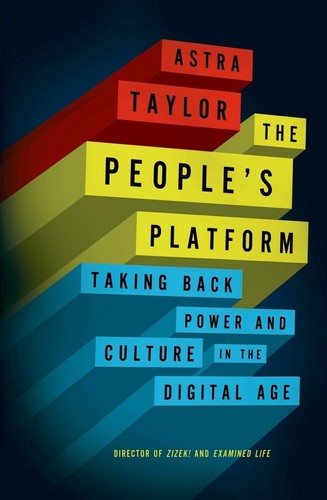 Astra Taylor: The people's platform (2014, Metropolitan Books)