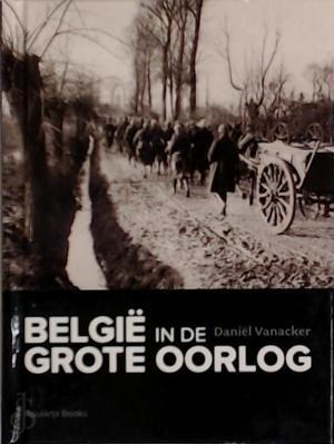 Daniël Vanacker: België in de Grote Oorlog (Hardcover, Dutch language, 2012, Roularta Media Group)