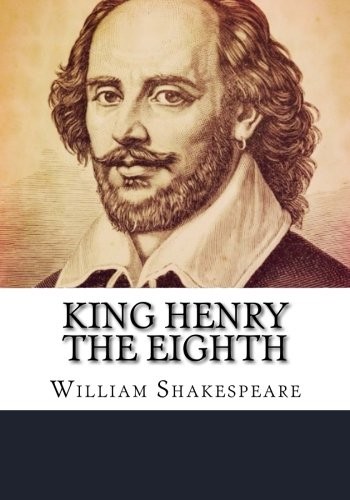 William Shakespeare: King Henry the Eighth (Paperback, 2018, CreateSpace Independent Publishing Platform)