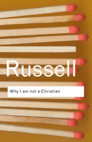 Bertrand Russell: Why I am not a Christian (2004, Routledge)