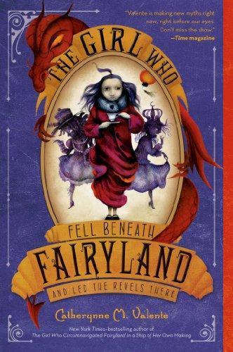 Catherynne M. Valente: The Girl Who Fell Beneath Fairyland and Led the Revels There (Fairyland, #2) (2013)