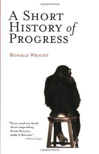 Ronald Wright: A Short History of Progress (2005, Carroll & Graf Publishers)