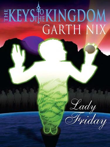 Garth Nix: Lady Friday (EBook, 2010, Allen & Unwin Pty Ltd)