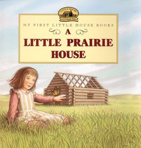 Laura Ingalls Wilder: A Little Prairie House (Little House) (Paperback, 1999, HarperTrophy)