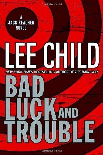 Lee Child: Bad Luck and Trouble (Jack Reacher, #11) (2007)