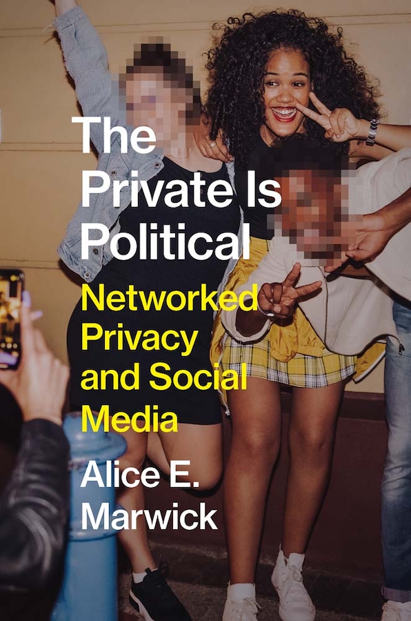 Alice E. Marwick: The Private Is Political (Hardcover)