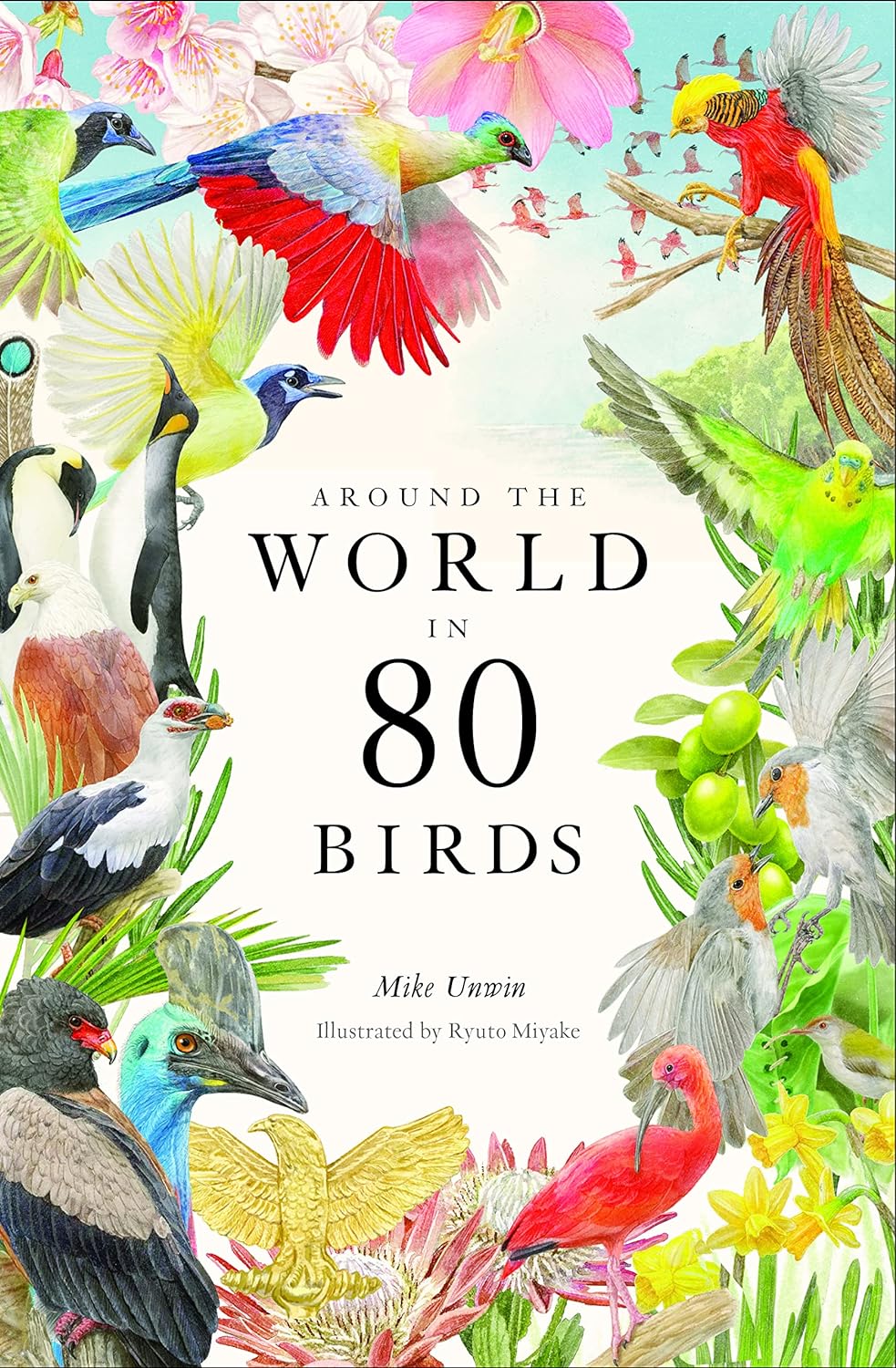 Mike Unwin, Ryuto Miyake: Around the World in 80 Birds (Hardcover, 2022, Orion Publishing Group, Limited)