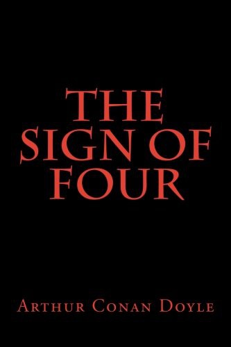 Arthur Conan Doyle, Arthur Conan Doyle: The Sign of Four (Paperback, 2018, Createspace Independent Publishing Platform, CreateSpace Independent Publishing Platform)