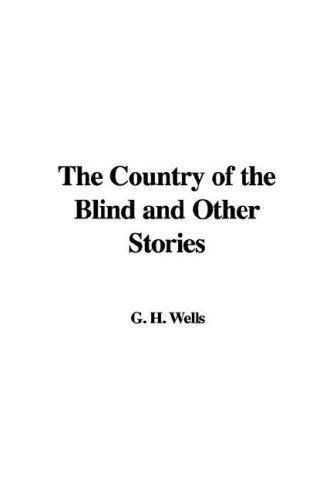 H. G. Wells: The Country of the Blind and Other Stories (Paperback, 2007, IndyPublish)