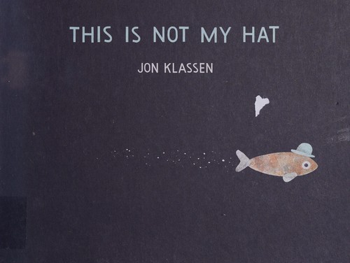 Jon Klassen: This is not my hat (2012, Walker)