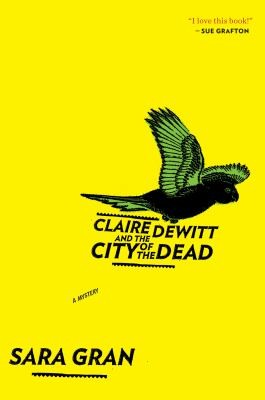 Sara Gran: Claire Dewitt And The City Of The Dead (2012, Mariner Books)