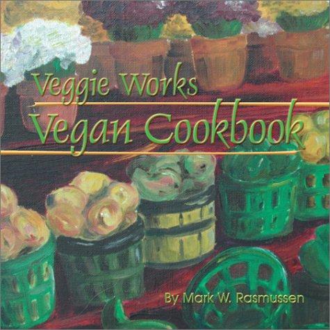 Mark W. Rasmussen: Veggie Works Vegan Cookbook (AudiobookFormat, 2001, Veggie Works, Inc.)