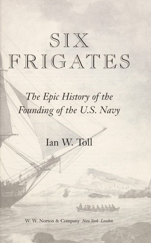 Ian W. Toll: Six frigates (2006, W.W. Norton & Co.)