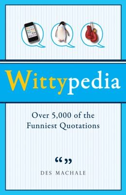 Des MacHale: Wittypedia Over 4000 Of The Funniest Quotations (2011, Prion)