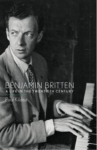 Paul Kildea: Benjamin Britten: A Life in the Twentieth Century (2013)