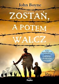 John Boyne: Zostań, a potem walcz (2018, Wydawnictwo Replika)