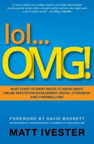 Matt Ivester: lol... OMG! What Every Student Needs to Know about Online Reputation Management, Digital Citizenship and Cyberbullying (Hardcover, 2011, Serra Knight Publishing)