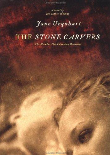 Jane Urquhart: The stone carvers (2002, Viking)