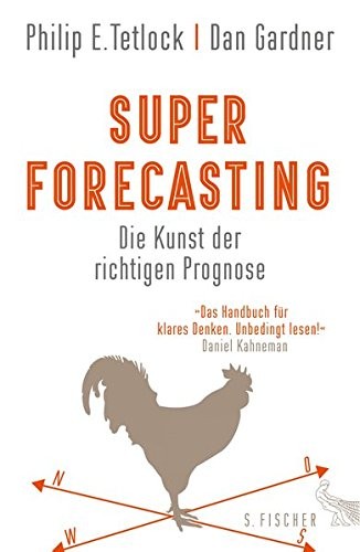 Philip E. Tetlock, Dan Gardner: Superforecasting - Die Kunst der richtigen Prognose (Hardcover, 2016, FISCHER, S.)