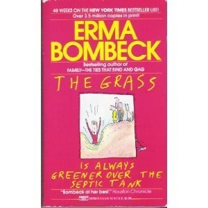 Erma Bombeck: Grass is Always Greener Over the Septic Tank (Fawcett Books)