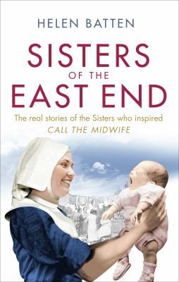 Helen Batten: Sisters Of The East End A 1950s Nurse And Midwife (2013, Ebury Press)