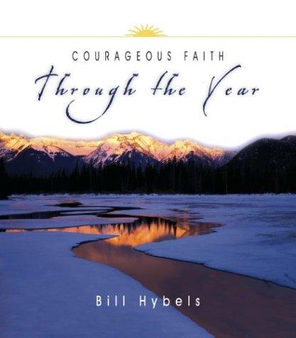 Bill Hybels, Keri Wyatt Kent: Courageous Faith Through the Year (Through the Year Devotional Series) (Paperback, 2004, InterVarsity Press)