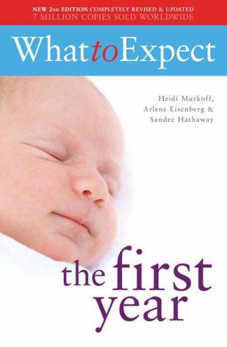 Arlene Eisenberg, Heidi Murkoff, Sandee E. Hathaway: What to Expect the First Year (What to Expect) (Paperback, 2004, Simon & Schuster Ltd)