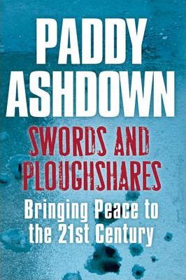 Paddy Ashdown: Swords and Ploughshares (Hardcover, 2008, Phoenix)