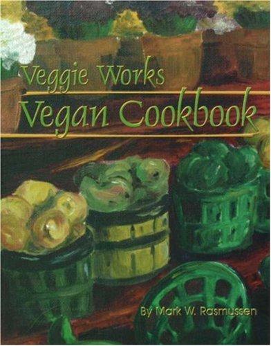 Mark W. Rasmussen: Veggie Works Vegan Cookbook (Paperback, 2001, Veggie Works)